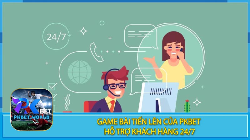 Game Bài Tiến Lên Của Pkbet Hỗ Trợ Khách Hàng 24/7