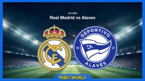Trận đấu giữa Real Madrid Vs Alavés